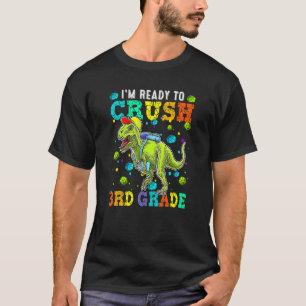 I'm Ready To Crush 3rd Grade Dino Back To School B T-Shirt