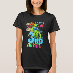 I'm Ready To Crush 3rd Grade T Rex Dinosaur Happy  T-Shirt