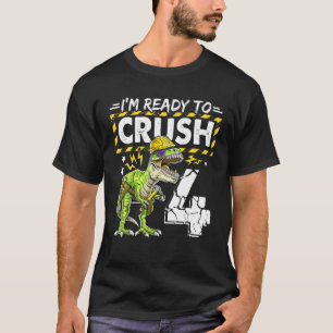 I'm Ready To Crush 4 Dinosaur Construction Birthda T-Shirt
