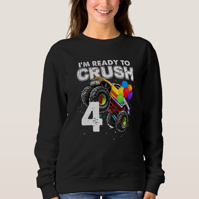 I'm Ready To Crush 4 Monster Truck 4th Birthday Bo Sweatshirt (Front)