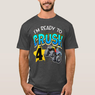 Im Ready to Crush 4 Monster Truck 4th Birthday Shi T-Shirt