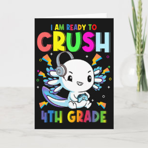 I'm Ready To Crush 4th Grade Axolotl Gaming Ck To Card