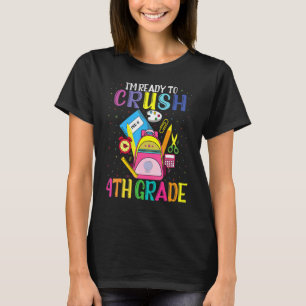 I'm Ready To Crush 4th Grade Back To School Grad T-Shirt