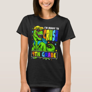 I'm Ready to Crush 4th Grade Dinosaur 1st Day of S T-Shirt