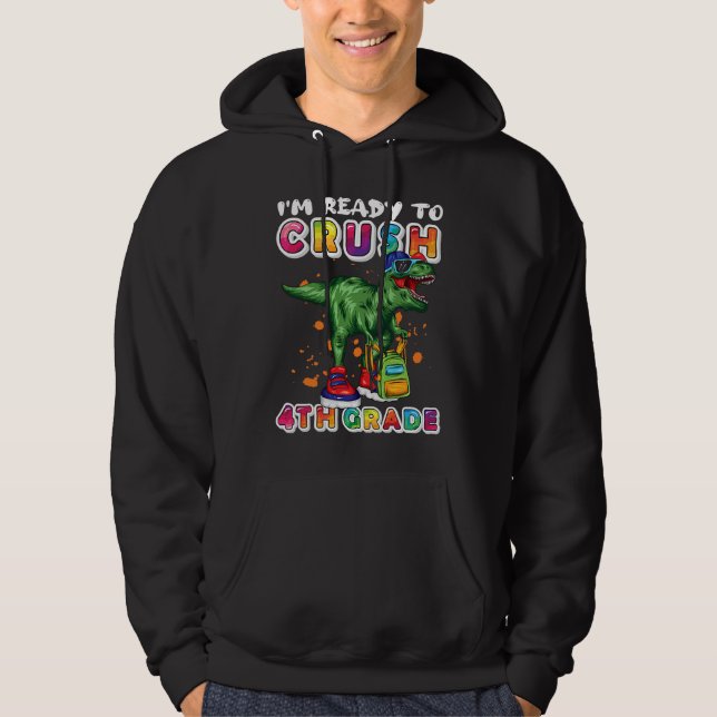 I'm Ready To Crush 4th Grade Dinosaur Back to Scho Hoodie (Front)