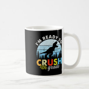 Im Ready To Crush 4th Grade Dinosaur Boys Back To Coffee Mug