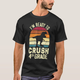 I'm Ready To Crush 4th Grade Dinosaur Teachers Stu T-Shirt