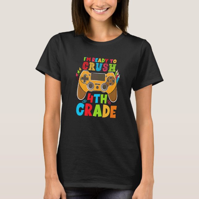 I'm Ready To Crush 4th Grade Video Game Back To Sc T-Shirt (Front)
