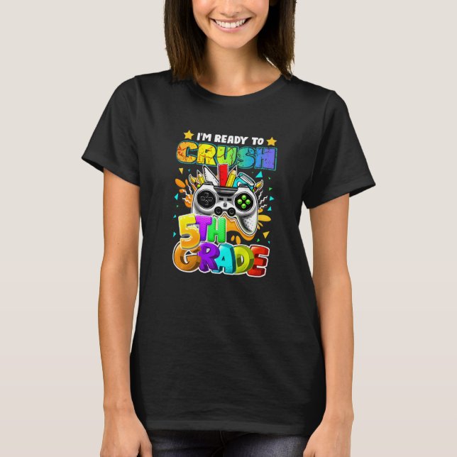 I'm Ready to Crush 5th Grade Back to School Video  T-Shirt (Front)