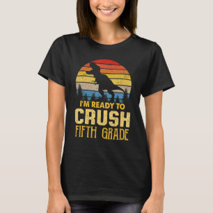 I'm Ready To Crush 5th Grade Retro Rex Back To Sch T-Shirt