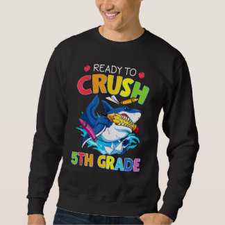 I'm Ready To Crush 5th Grade  Shark Back To School Sweatshirt