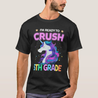 I'm Ready To Crush 5Th Grade Unicorn Back To Schoo T-Shirt