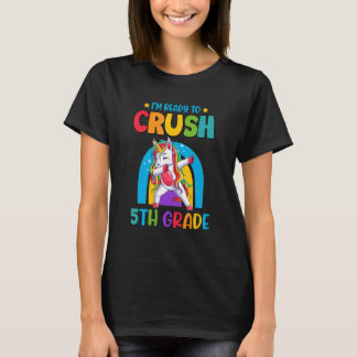 I'm Ready To Crush 5th Grade Unicorn First Day Of  T-Shirt