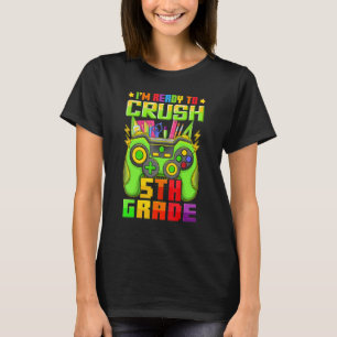 I'm Ready To Crush 5th Grade Video Game Back To Sc T-Shirt