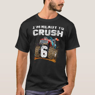 I'm Ready to Crush 6 Monster Truck 6th Birthday  B T-Shirt