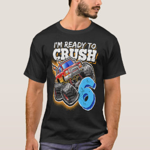 I'm Ready To Crush 6 Monster Truck 6th Birthday B T-Shirt