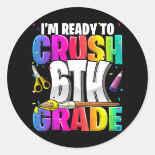 I'm Ready to Crush 6th Grade Back to School Art Ki Classic Round Sticker