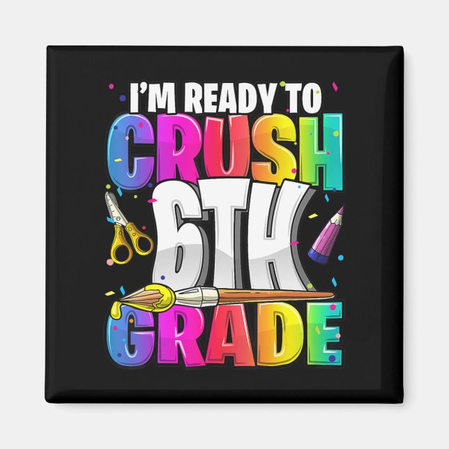 I'm Ready to Crush 6th Grade Back to School Art Ki Magnet (Front)