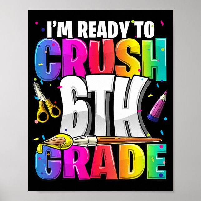 I'm Ready to Crush 6th Grade Back to School Art Ki Poster (Front)