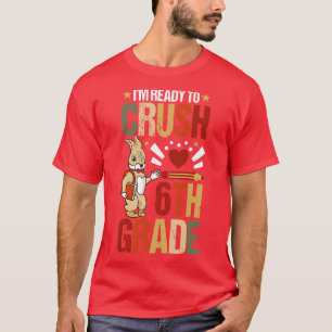 Im Ready To Crush 6th Grade Back To School Cute Ra T-Shirt