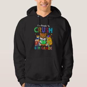 I'm Ready To Crush 6th Grade Cute Tiger Back To Sc Hoodie