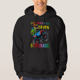 I'm Ready To Crush 6th Grade Dinosaurs Ride Monste Hoodie