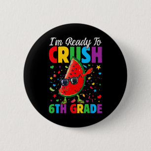 I'm Ready To Crush 6th Grade First Day Of School W 6 Cm Round Badge