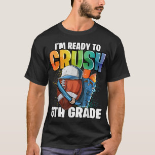I'm Ready to Crush 6th Grade Football Back to Scho T-Shirt