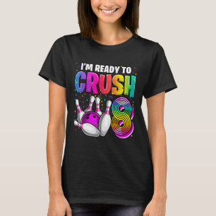 I'm Ready To Crush 8 8th Birthday Bowling Birthday T-Shirt