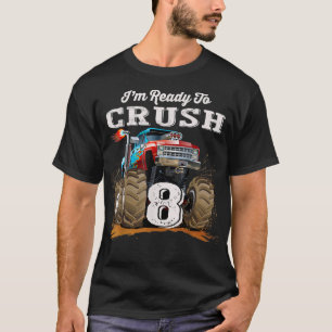 I'm Ready To Crush 8 Monster Truck 8th Birthday Gi T-Shirt
