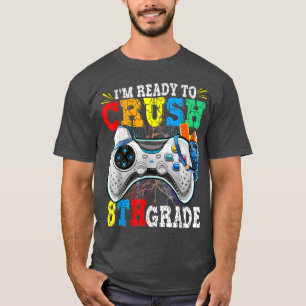 I'm Ready To Crush 8th Grade Back To School Video T-Shirt