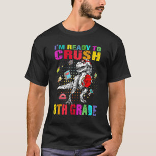 I'm Ready To Crush 8th Grade Cute Dino Trex Back T T-Shirt
