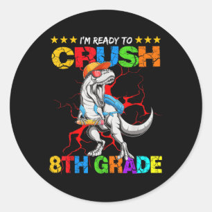 Im Ready To Crush 8th Grade T Rex Dinosaur Back To Classic Round Sticker