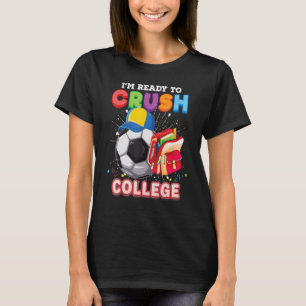 I'm Ready To Crush College Soccer Back To School S T-Shirt