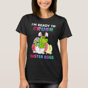 I'm Ready To Crush Easter Eggs Dinosaur Bunny Mons T-Shirt