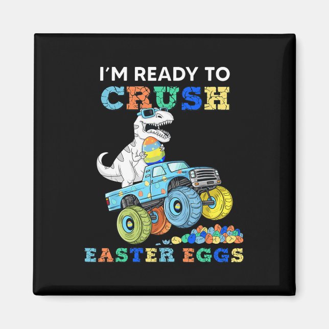 Im Ready To Crush Easter Eggs Monster Truck T Rex  Magnet (Front)