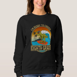 I'm Ready To Crush Eighth Grade Back To School Din Sweatshirt