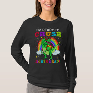 I'm Ready To Crush Eighth Grade T Rex Dinosaur Tee