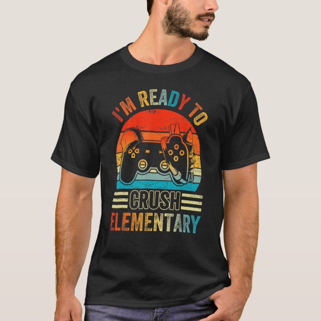 I'm Ready To Crush Elementary Video Game Back To S T-Shirt (Front)