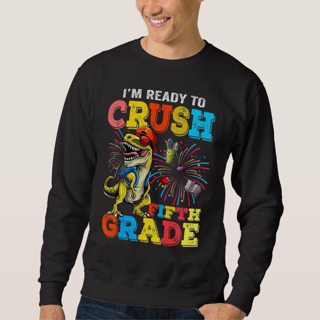 I'm Ready To Crush Fifth Grade Dinosaur Boys Sweatshirt (Front)