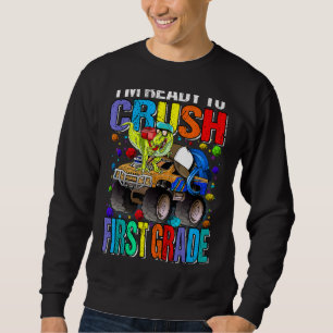 I'm Ready To Crush First Grade Monster Truck Dinos Sweatshirt