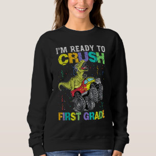 Im Ready To Crush First Grade Monster Truck Dinosa Sweatshirt