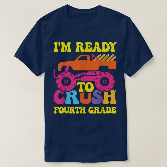 I'm Ready To Crush Fourth Grade Monster Truck Back T-Shirt (Design Front)