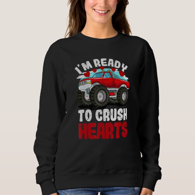 I'm Ready To Crush Hearts Monster Truck Car Valent Sweatshirt (Front)