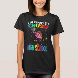 I'm Ready To Crush High School Flamingo Back To Sc T-Shirt