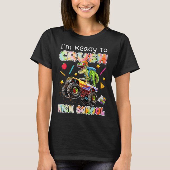 I'm Ready To Crush High School Monster Truck Dinos T-Shirt (Front)