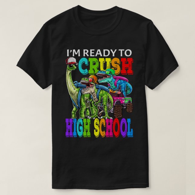 I'm Ready To Crush High School Monster Truck Dinos T-Shirt (Design Front)