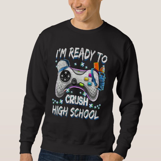 I'm Ready To Crush High School Video Game Back To  Sweatshirt (Front)