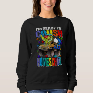 I'm Ready To Crush Homeschool Monster Truck Dinosa Sweatshirt