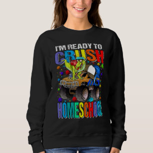 I'm Ready To Crush Homeschool Monster Truck Dinosa Sweatshirt